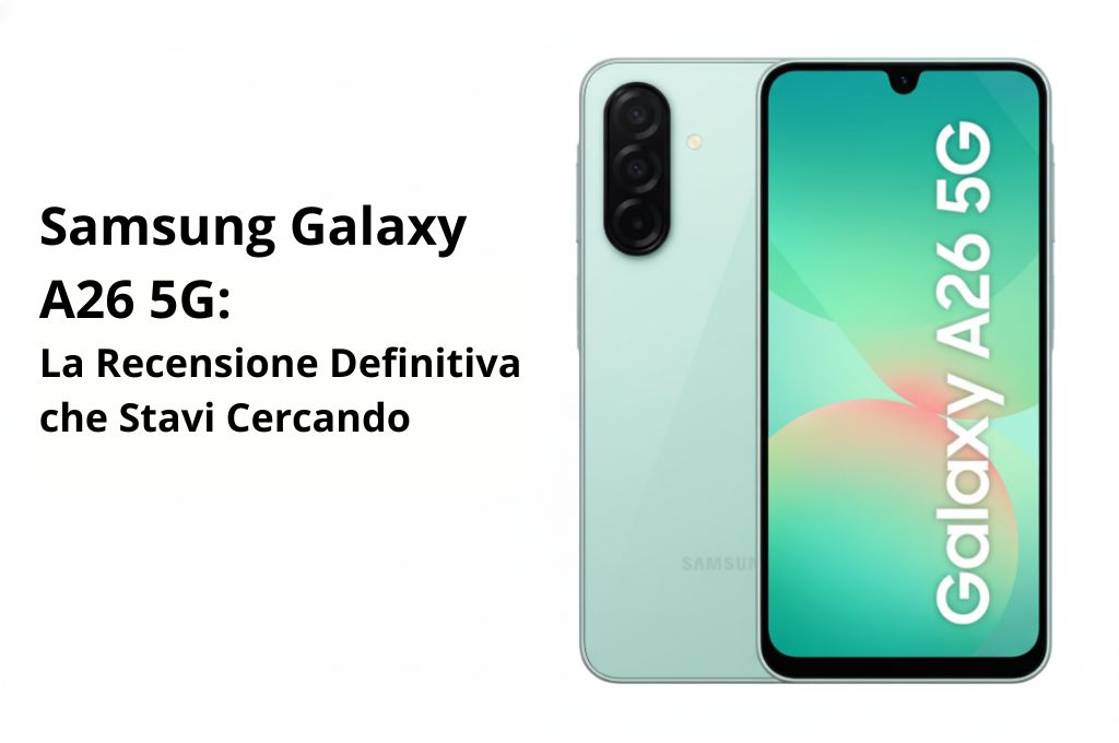 Samsung Galaxy A26 5G: La Recensione Definitiva che Stavi Cercando